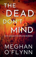 The Dead Don't Mind: Een Gedachtespelen-roman (Dutch Edition) B0FFBKKBHL Book Cover
