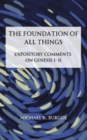 The Foundation of All Things: Expository Comments on Genesis 1-11 B0HGYR5BNG Book Cover