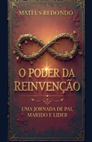 O Poder da Reinvenção: Uma Jornada de Pai, Marido e Líder (Portuguese Edition) B0GRRRD6RG Book Cover