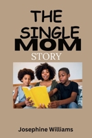 THE SINGLE MOM STORY: The struggles of a single mom B0CSNRJLRY Book Cover
