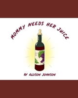 Mommy Needs Her Juice B093N5VMM5 Book Cover