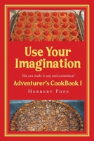 Use Your Imagination: Adventurer's CookBook 1 B0GHTDBK1K Book Cover