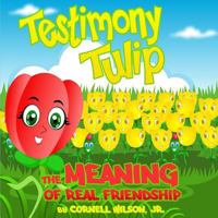 Testimony Tulip: The Meaning of Real Friendship 1496127587 Book Cover