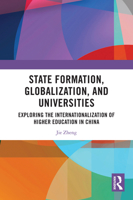 State Formation, Globalization, and Universities: Exploring the Internationalization of Higher Education in China 1032911298 Book Cover