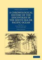 A Chronological History of the Voyages and Discoveries in the South Sea or Pacific Ocean, Vol. 2: From the Year 1579, to the Year 1620 (Classic Reprint) 1275846386 Book Cover