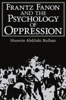 Frantz Fanon and the Psychology of Oppression (Path in Psychology) 0306419505 Book Cover