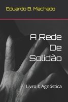 A Rede De Solidão: Livro I: Agnóstica 6500478568 Book Cover