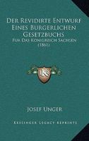 Der Revidirte Entwurf Eines Burgerlichen Gesetzbuchs: Fur Das Konigreich Sachsen (1861) 1160442746 Book Cover