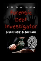 Forensic Debt Investigator: Bring Creditors to their Knees 1312003324 Book Cover