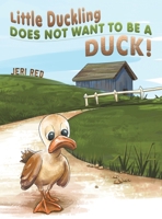 Little Duckling Does Not Want to Be a Duck! null Book Cover