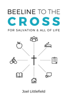Beeline to the Cross: For Salvation and All of Life 1725285088 Book Cover