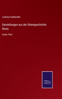 Darstellungen aus der Sittengeschichte Roms: Erster Theil 3375091877 Book Cover