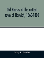 Old Houses of the Antient Town of Norwich [Conn.] 1660-1800 1016074115 Book Cover