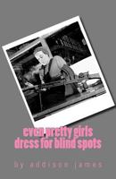 Even Pretty Girls Dress for Blind Spots 1475205279 Book Cover