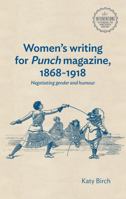 Women's writing for Punch magazine, 1868–1918: Negotiating gender and humour (Interventions: Rethinking the Nineteenth Century) 1526181290 Book Cover