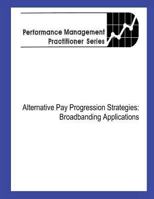 Alternative Pay Progression Strategies: Broadbanding Applications 1478140690 Book Cover