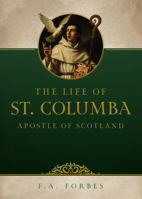 The Life of St. Columba: Apostle of Scotland 1505136156 Book Cover