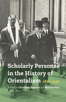 Scholarly Personae in the History of Orientalism, 1870-1930 9004395237 Book Cover