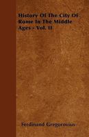 History of the City of Rome in the Middle Ages: Volume 2 1142068242 Book Cover