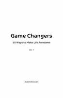 Game Changers: 50 Ways to Make Life Awesome 1732963509 Book Cover