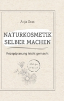 Naturkosmetik selber machen: Rezeptplanung leicht gemacht - Persönlicher Planer und Ratgeber für eigene Kreationen (German Edition) 338465515X Book Cover