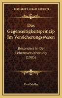 Das Gegenseitigkeitsprinzip Im Versicherungswesen: Besonders In Der Lebensversicherung (1905) 1149102233 Book Cover