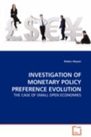 INVESTIGATION OF MONETARY POLICY PREFERENCE EVOLUTION: THE CASE OF SMALL OPEN ECONOMIES 3639115864 Book Cover