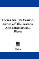 Poems for the Seaside, Songs of the Seasons and Miscellaneous Pieces 1163619949 Book Cover