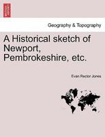 A Historical sketch of Newport, Pembrokeshire, etc. 1241307849 Book Cover