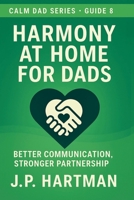 Harmony at Home for Dads: Better Communication, Stronger Partnership (Calm Dad Series) B0HDNRG626 Book Cover