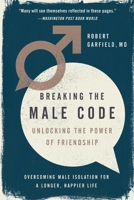 Breaking the Male Code: Unlocking the Power of Friendship 1592409040 Book Cover