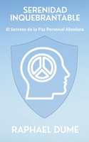 Serenidad Inquebrantable: El Secreto de la Paz Personal Absoluta (Spanish Edition) B0CM5SNCRP Book Cover