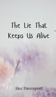 The Lie That Keeps Us Alive 3690803330 Book Cover