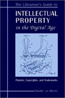 The Librarian's Guide to Intellectual Property in the Digital Age: Copyrights, Patents, and Trademarks 083890825X Book Cover