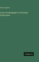 Cours de pédagogie ou Principes d'éducation 3386659888 Book Cover