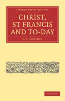 Christ, St Francis and To-day 1360823166 Book Cover