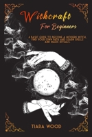 Witchcraft for Beginners: A basic guide to become a modern witch, find your own path and learn spells and magic rituals. 1801470340 Book Cover