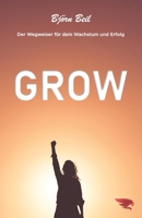 GROW: Der Wegweiser für dein Wachstum und Erfolg (German Edition) B08HTGG982 Book Cover