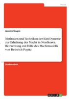 Methoden und Techniken der Kim-Dynastie zur Erhaltung der Macht in Nordkorea. Betrachtung mit Hilfe des Machtmodells von Heinrich Popitz 3346336336 Book Cover