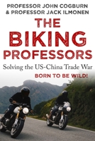 The Biking Professors: Solving the US-China Trade War One Road Trip At A Time! B08CPCD9G7 Book Cover