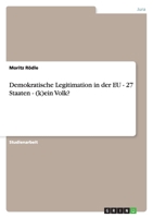 Demokratische Legitimation in der EU - 27 Staaten - (k)ein Volk? 3640206452 Book Cover