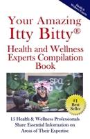 Your Amazing Itty® Bitty Health and Wellness Experts Book: 15 Health & Wellness Professionals Share Essential Information on Areas of Their Expertise 1950326713 Book Cover