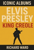 Iconic Albums - Elvis Presley - King Creole B0FPLF6FQ5 Book Cover