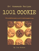 Oh! 1001 Homemade Cookie Recipes: A Homemade Cookie Cookbook You Will Need B08L4BPCGZ Book Cover