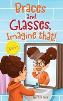 Smart Alec Alex : Braces and Glasses, Imagine That! 0578657708 Book Cover