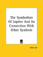 The Symbolism Of Jupiter And Its Connection With Other Symbols 142534447X Book Cover