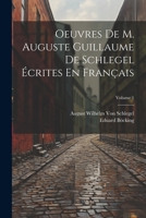 Oeuvres De M. Auguste Guillaume De Schlegel Écrites En Français; Volume 1 1021912034 Book Cover