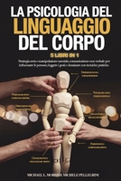 LA PSICOLOGIA DEL LINGUAGGIO DEL CORPO: 5 LIBRI IN 1 - Strategia Nera e Manipolazione Mentale, Comunicazione non Verbale per Influenzare Le Persone, ... con Tecniche Pratiche (Italian Edition) B0F62TBZ34 Book Cover
