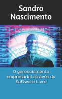 O gerenciamento empresarial através do Software Livre (Portuguese Edition) B0GWHQWLB8 Book Cover
