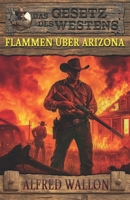 Flammen über Arizona: Historischer Western (Historische Western-Reihe "Das Gesetz des Westens") (German Edition) 3964033995 Book Cover